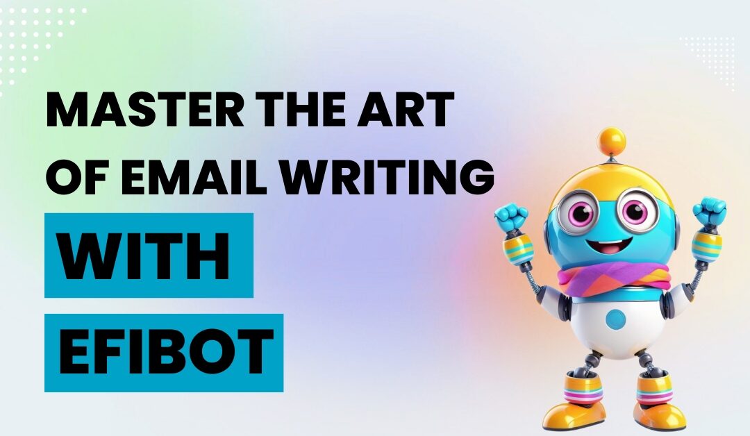 Master the art of email writing with Efibot 