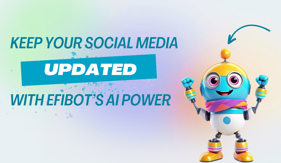 Keep your social media updated with Efibot’s AI power