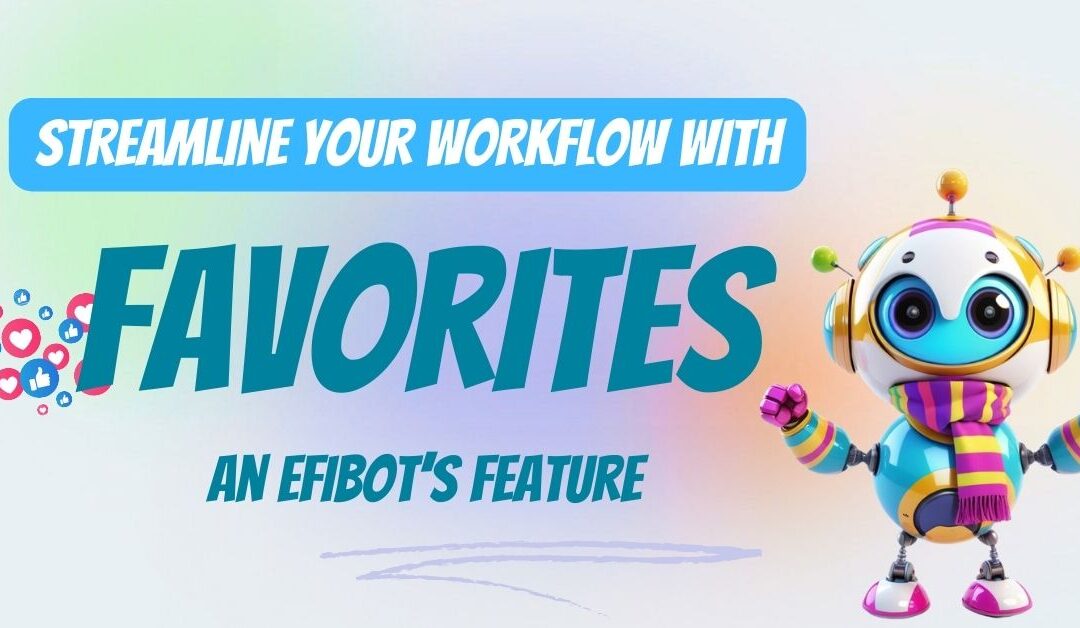 Streamline your workflow with Efibot’s “Favorites” feature