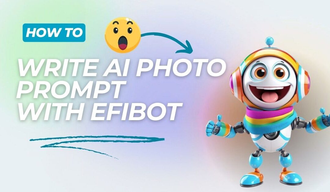 Master AI photo prompt writing with Efibot 